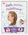 Zöpfe, Knoten, Flechtfrisuren: 30 Hairstyles für Mädchen | Buch