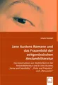 Jane Austens Romane und das Frauenbild der zeitgenössischen Anstandsliteratur: Die Konstruktion von Weiblichkeit in der Anstandsliteratur und in Jane ... ´Pride and Prejudice´ und ´Persuasion´