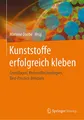 Kunststoffe erfolgreich kleben: Grundlagen, Klebstofftechnologien, Best-Practice-Beispiele
