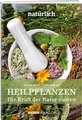 Heilpflanzen: Die Kraft der Natur nutzen