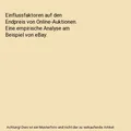 Einflussfaktoren auf den Endpreis von Online-Auktionen. Eine empirische Analyse
