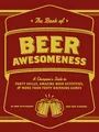 The Book of Beer Awesomeness: A Champion's Guide to Party Skills, Amazing Beer Activities, and More Than Forty Drinking Games