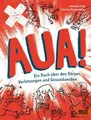 AUA!: Ein Buch über den Körper, Verletzungen und Gesundwerden, Felicitas Ho ...