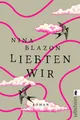 Liebten wir: Roman Nina Blazon