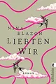 Liebten wir: Roman von Blazon, Nina | Buch | Zustand sehr gut