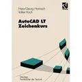 AutoCAD LT  Zeichenkurs Mit 142 Beisp. u. 63 Aufg.