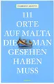 111 Orte auf Malta, die man gesehen haben muss: Reiseführer