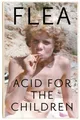 Belletristik Acid for the Children The autobiography of Flea, the Red Hot Chili Pep Flea