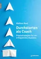 Durchstarten als Coach: Praxisstrategien für ein erfolgreiches Business Mit einem Vorwort von Stephan Landsiedel