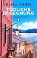 Tödliche Begegnung: Ein Lombardei-Krimi. Band 2 der Urlaubskrimi-Serie mit temperamentvollem Polizistinnenduo und Traumkulisse Comer See – für Fans von Andrea Bonetto