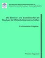 Die Seminar- und Bachelorarbeit im Studium der Wirtschaftswissenschaften: Ein kompakter Ratgeber