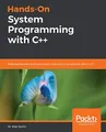 Hands-On System Programming with C++: Build performant and concurrent Unix and Linux systems with C++17 (English Edition)