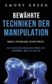 Bewährte Techniken der Manipulation: Dunkle Psychologie in der Praxis. Wie