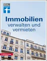Immobilien verwalten und vermieten: Die Eigentümergemeinschaft - wer zahlt was? - Jahresabrechnung prüfen - Gemeinschaftsordnung - Tipps und Hilfe: Alles über WEG-Recht und Mietrecht