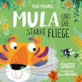 Mula und die starke Fliege: Yoga-Märchen für starke Kinder. Kinderyoga zum Mitmachen. Ein Bilderbuch für Kinder ab 3 Jahren. Über Achtsamkeit, ... Yoga-Märchen für starke Kinder, Band 1)