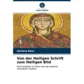 Von der Heiligen Schrift zum Heiligen Bild von Adriana Bara / Verlag Unser Wissen / Taschenbuch