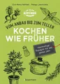 Kochen wie früher - Vom Anbau bis zum Teller - Vegetarische, nachhaltige & sa...