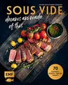 SOUS-VIDE dreams are made of this: 70 Gourmet-Rezepte – perfekt gegart! Mit Fisch, Fleisch und Gemüse: Rinderfilet mit BBQ-Hollandaise und ... mit Orangen-Honig-Butter und Knusperparmesan