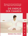 Die Energie der Chakren: Bewusstseinsentwicklung mit Yoga und Psychologie