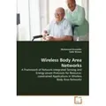 Wireless Body Area Networks A Framework of Network-integrated Sensing and Energy-aware Protocols for Resource- constrained Applications in Wireless Bo