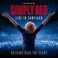 Holding Back the Years: Live in Santiago - Simply Red -