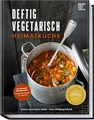 Deftig vegetarisch – Heimatküche: So schmeckt Heimkommen – traditionelle Rezepte neu entdeckt – Herzhaft, regional, vegetarisch – Wohlfühlgerichte ohne Fleisch