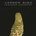 Andrew Bird Armchair Apocrypha (CD) Album