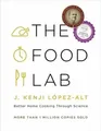 The Food Lab | Better Home Cooking Through Science | J. Kenji Lopez-Alt | Buch