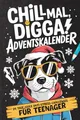 Chill mal, Digga! Adventskalender für Teenager Jungs & Mädchen: 24 Tage coole Anti-Stress-Challenges, Fun Facts, verrückte Aufgaben & kreative Escapes für eine entspannte Adventszeit!