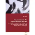 Frauenbilder in der amerikanischen Pop Art Eine Studie an ausgewählten Werken von Tom Wesselmann, Mel Ramos, Andy Warhol und Roy Lichtenstein