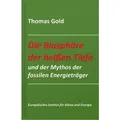 Die Biosphäre der heißen Tiefe und der Mythos der fossilen Energieträger