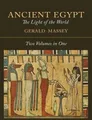Ancient Egypt: The Light of the World [Two Volumes in One] by Massey, Gerald