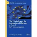 The EU ́s Policy on the Integration of Migrants A Case of Soft-Europeanization?