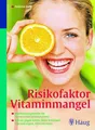 Risikofaktor Vitaminmangel: Hochleistungsstoffe für Nerven und Immunsystem. Schutz gegen Krebs, Herz-Kreislauf-Erkrankungen, Altersdemenz
