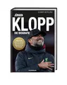 Jürgen Klopp: Die Biografie. Leben im Zeichen des Fußballs von Mainz 05 über Borussia Dortmund bis zum FC Liverpool. Das Buch über seine Karriere als Fußballer & Trainer, seine Taktik & Karrierepause