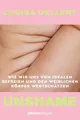 Unshame: Wie wir uns von Idealen befreien und den weiblichen Körper wertschätzen | Empowerment von der beliebten Influencerin