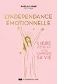 L'Indépendance émotionnelle - Libre d'être soi et de choisir sa vie