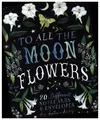 To All the Moonflowers Notes | Katie Daisy | 2023