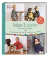 Nähen & stricken für die Kleinsten: Tolle Klamotten zum Toben, Spielen und Spaß 