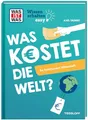 WAS IST WAS Wissenschaften easy. Was kostet die Welt? So funktioniert Wirtschaft