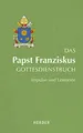 Das Papst Franziskus Gottesdienstbuch: Impulse und Lesetexte
