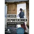 Elisabeth Sandmann Verlag | Kriegsreporterinnen - Im Einsatz für Wahrheit und Frieden | Rita Kohlmaier