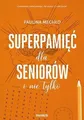 Superpamięć dla seniorów i nie tylko (Superpamiec seniorow) MECHŁO (MECHLO)