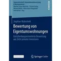 Bewertung von Eigentumswohnungen Entscheidungsorientierte Bewertung aus Sicht privater Investoren