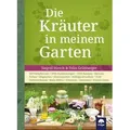 Die Kräuter in meinem Garten 500 Heilpflanzen, 2000 Anwendungen, 1000 Rezepte, Botanik, Anbau, Magisches, Homöopathie, Hildegardmedizin, TCM, Volksh