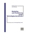 Marketing und Finanzierung junger Technologieunternehmen: Den Gründungserfolg s
