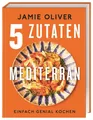Oliver, Jamie/5 Zutaten mediterran ~ Jamie Oliver ~  9783831047956