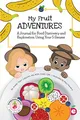 My Fruit Adventures: A Journal for Food Discovery and Exploration Using Your 5 Senses (Growing Adventurous Eaters)