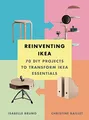 Reinventing Ikea: 70 DIY Projects t..., Baillet, Christ