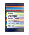 Shared Knowledge, Shared Power: Engaging Local and Indigenous Heritage: Engaging